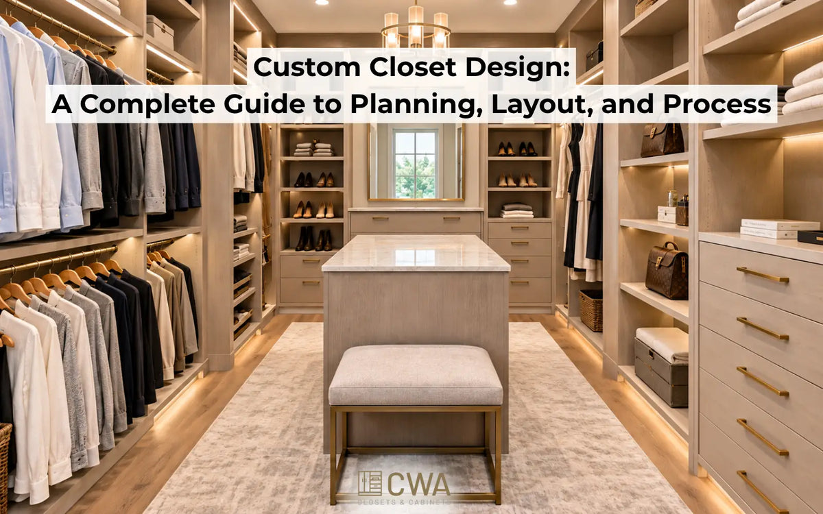 Custom Closet Design: A Complete Guide to Planning, Layout, and Process